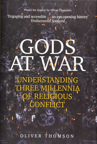 Gods at War: Understanding Three Millennia of Religious Conflict by Oliver Thomson