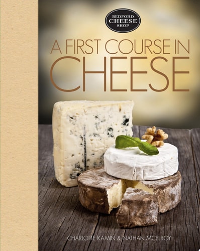 A First Course in Cheese Bedford Cheese Shop by Charlotte Kamin, Nathan McElroy