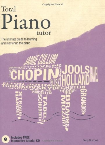 Total Piano Tutor The Ultimate Guide to Learning and Mastering the Piano by Terry Burrows