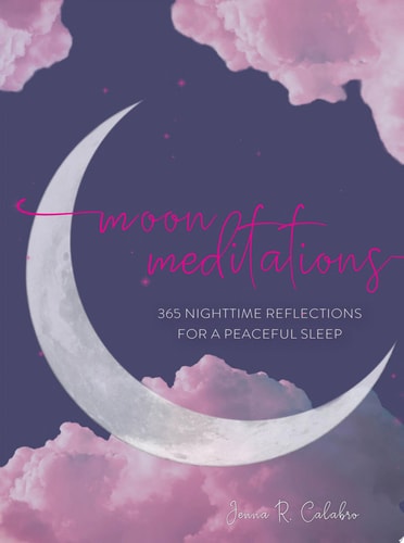 Moon Meditations 365 Nighttime Reflections for a Peaceful Sleep by Jenna Calabro