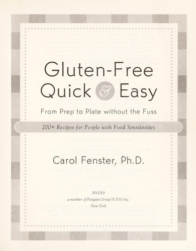 Gluten-Free Quick & Easy: From Prep to Plate Without the Fuss - 200+ Recipes for People with Food Sensitivities by Carol Fenster Ph.D.