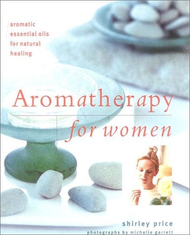 Aromatherapy for Women: Aromatic Essential Oils for Natural Healing (New Age) by Shirley Price