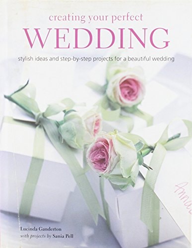 Creating Your Perfect Wedding by Lucinda Ganderton