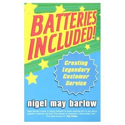 Batteries Included!: Creating Legendary Service by Nigel Barlow