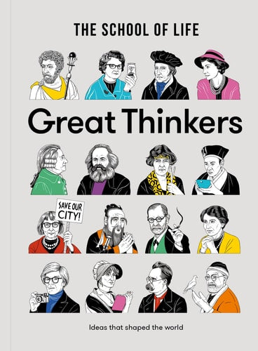 Great Thinkers: Simple tools from sixty great thinkers to improve your life today. (The School of Life Library) by The School of Life