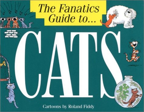 The Fanatic's Guide To-- Cats by Roland Fiddy