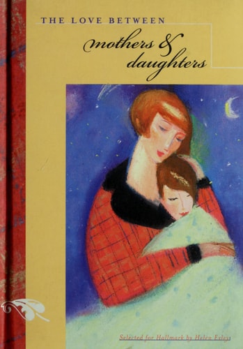 The Love Between Mothers and Daughters (The Love Between Series) by Helen Exley