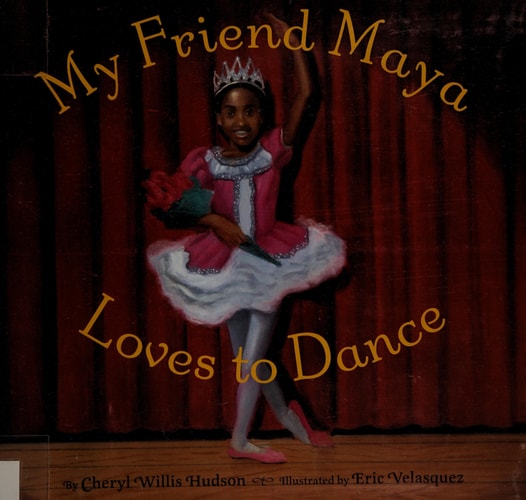 My Friend Maya Loves to Dance by Cheryl Willis Hudson