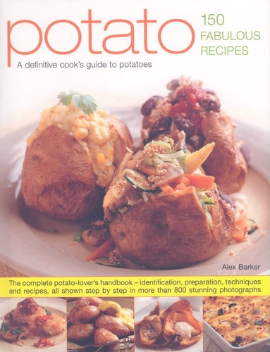 Potato--150 Fabulous Recipes: A definitive cook's identifier to potatoes; Over 150 fantastic recipes shown in more than 800 stunning step-by-step photographs by Alex Barker, Mansfield