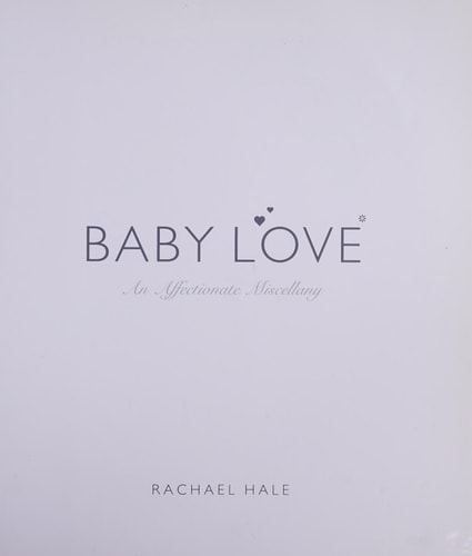 Baby Love: An Affectionate Miscellany by Rachael Hale