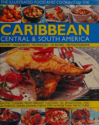 The Illustrated Food and Cooking of the CARIBBEAN CENTRAL & SOUTH AMERICA: by Jenni Fleetwood, Marina Filippelli