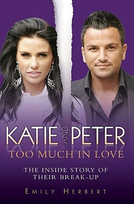 Katie and Peter: Too Much in Love: The Inside Story of Their Break-Up by Emily Herbert