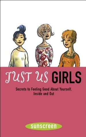 Just Us Girls: Secrets to Feeling Good About Yourself, Inside and Out (A Sunscreen Book) by Moka, Melissa Daly