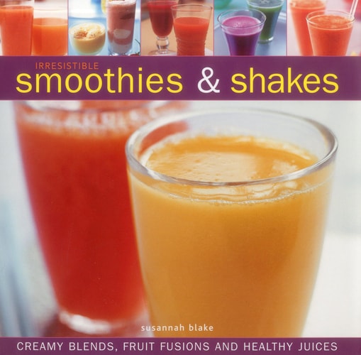 Irresistible Smoothies & Shakes by Susannah Blake