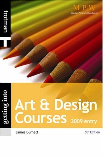 Getting Into Art and Design Courses 2009 by James R. Burnett