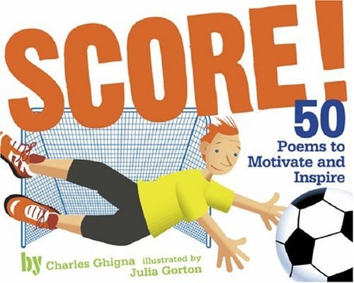 Score!: 50 Poems to Motivate and Inspire by Charles Ghigna