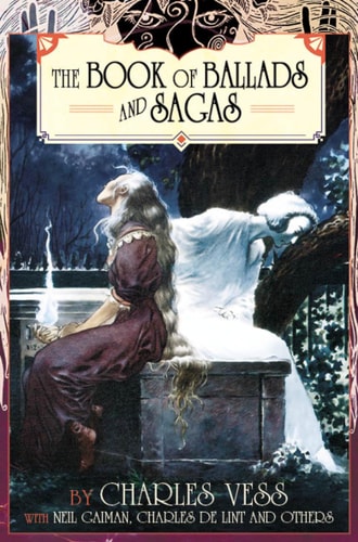 Charles Vess' Book of Ballads & Sagas by Charles Vess, Neil Gaiman, Charles de Lint