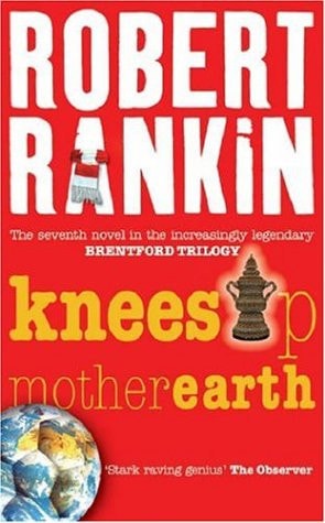 Knees Up Mother Earth (Brentford Trilogy) by Robert Rankin