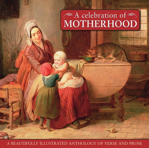 A Celebration of Motherhood A Beautiful Illustrated Anthology of Verse and Prose by Fiona Hunter