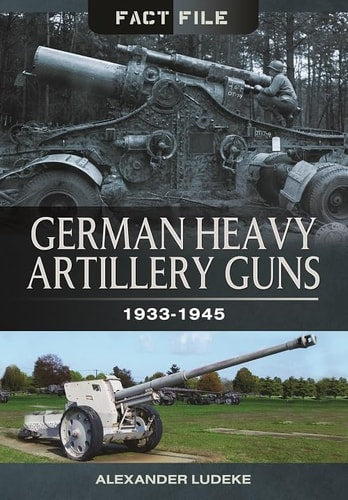 German Heavy Artillery Guns 1933-1945 by Alexander Lüdeke