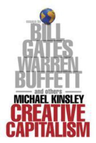 Creative Capitalism --2008 publication. [Hardcover] [Jan 01, 2008] Michael Kinsley by Michael Kinsley