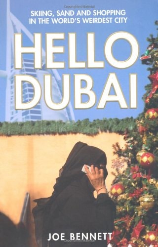 Hello Dubai Skiiing, Sand and Shopping in the World's Weirdest City by Joe Bennett