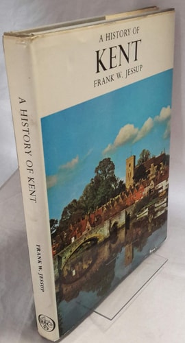 A history of Kent (The Darwen county history series) by Frank W Jessup