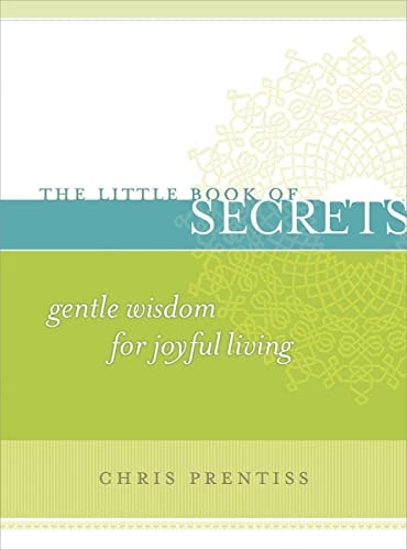 Little Book of Secrets: Gentle Wisdom for Joyful Living by Chris Prentiss