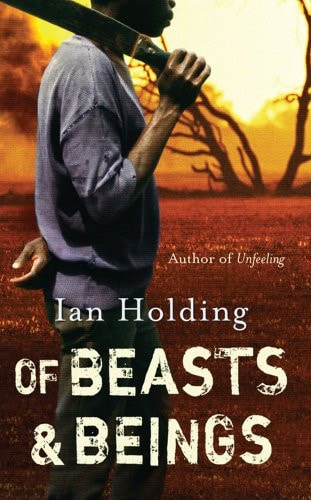 Of Beasts and Beings by Ian Holding