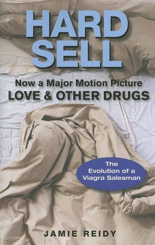 Hard Sell Now a Major Motion Picture LOVE and OTHER DRUGS by Jamie Reidy