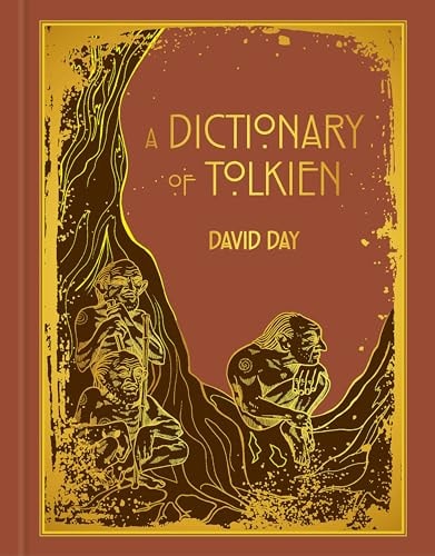 A Dictionary of Tolkien DELUXE EDITION An A-Z Guide to the Creatures, Plants, Events and Places of Tolkien's World by David Day