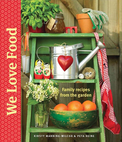 We love food: family recipes from the garden by Manning-Wilcox, Kirsty