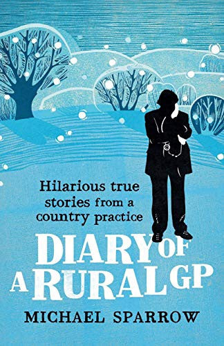 Diary of a rural GP: hilarious true stories from a country practice by Sparrow, Michael