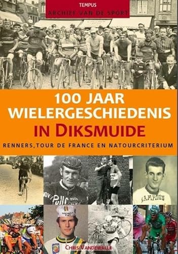 100 jaar wieler geschiedenis in diksmuide: renners, tour de France en Natour Broker Criterium by unknown author