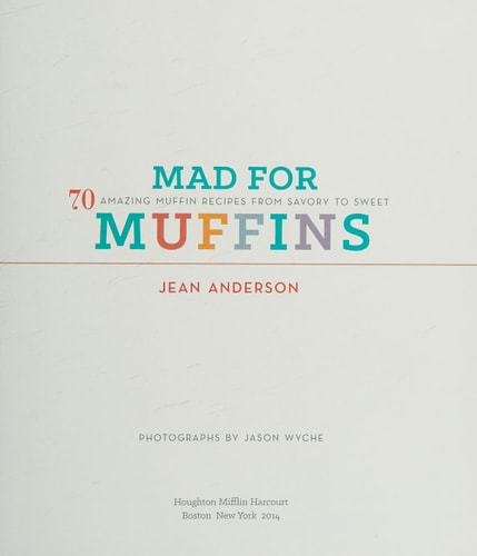 Mad for Muffins: 70 Amazing Muffin Recipes from Savory to Sweet by Jean Anderson