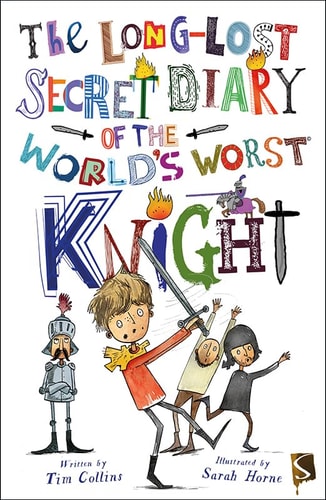 The Long-Lost Secret Diary Of The World's Worst Knight by Tim Collins