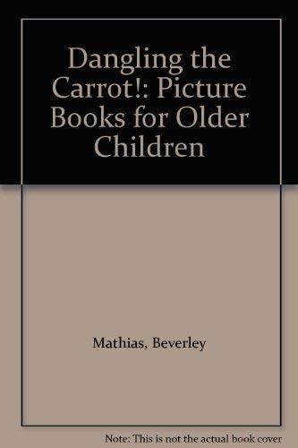 Dangling the Carrot!: Picture Books for Older Children by Beverley Mathias