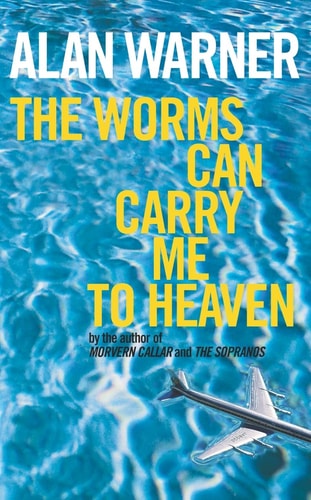 Worms Can Carry Me to Heaven by Alan Warner