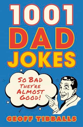 1001 Dad Jokes: So bad they're almost good! by Geoff Tibballs