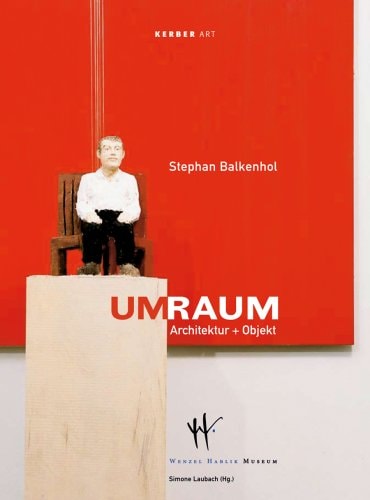Stephan Balkenhol: UmRaum: Architecture & Object by Balkenhol, Stephan