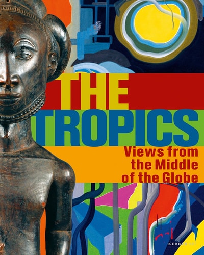 The Tropics: Views From the Middle of the Globe by Michael Taussig, Breyten Breytenbach