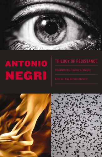 Trilogy of Resistance by Antonio Negri