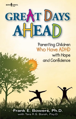 Great Days Ahead: Parenting Children Who Have ADHD With Hope and Confidence by Frank E. Bowers, Tara R. S. Borsh