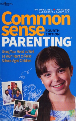 Common Sense Parenting, 4th Ed. by Ray Burke, PhD, Ron Herron, Bridget A. Barnes, MS