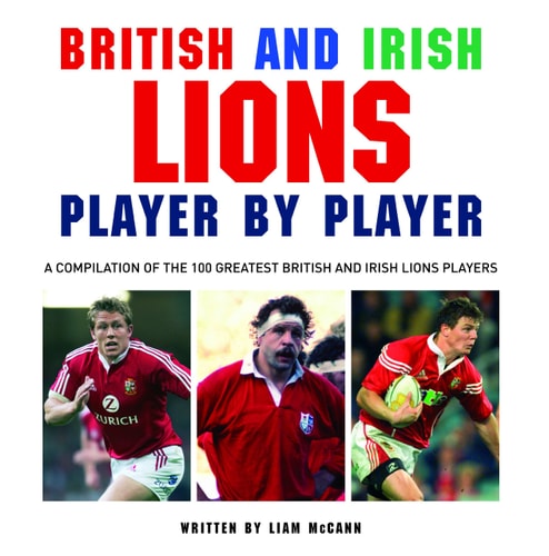 British & Irish Lions Player by Player by Liam McCann