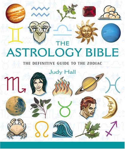 The Astrology Bible The Definitive Guide to Understanding the Zodiac by Judy Hall