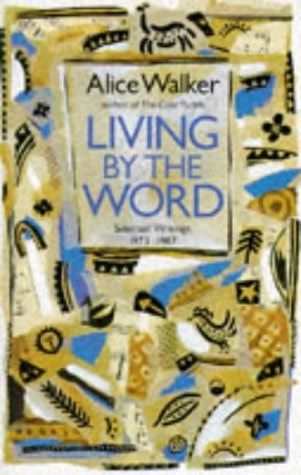 Living by the Word : Selected Writings, 1973-87 by Alice Walker