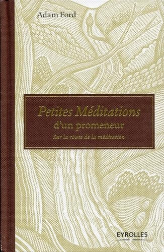 Petites méditations d'un promeneur: Sur la route de la méditation. by Adam Ford