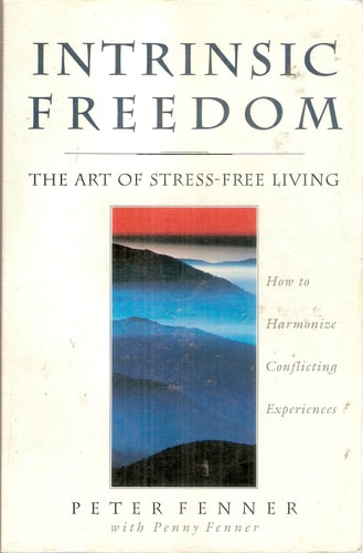 Intrinsic Freedom: The Art of Stress-Free Living by Peter Fenner (Author)