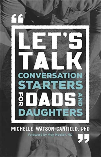 Let's Talk Conversation Starters for Dads and Daughters by Michelle Watson Canfield PhD